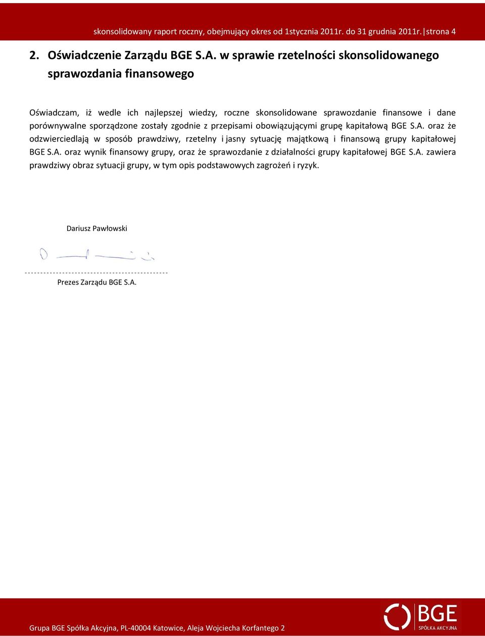 sporządzone zostały zgodnie z przepisami obowiązującymi grupę kapitałową BGE S.A.