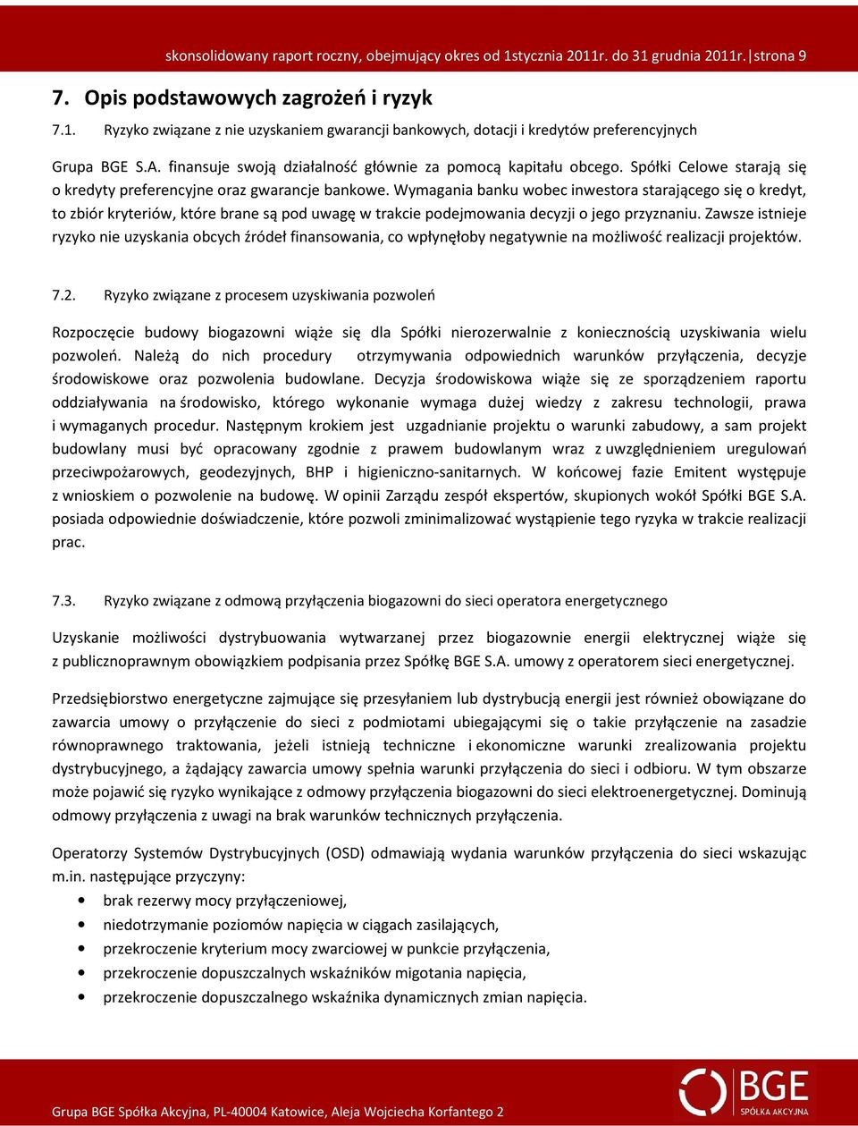 Wymagania banku wobec inwestora starającego się o kredyt, to zbiór kryteriów, które brane są pod uwagę w trakcie podejmowania decyzji o jego przyznaniu.