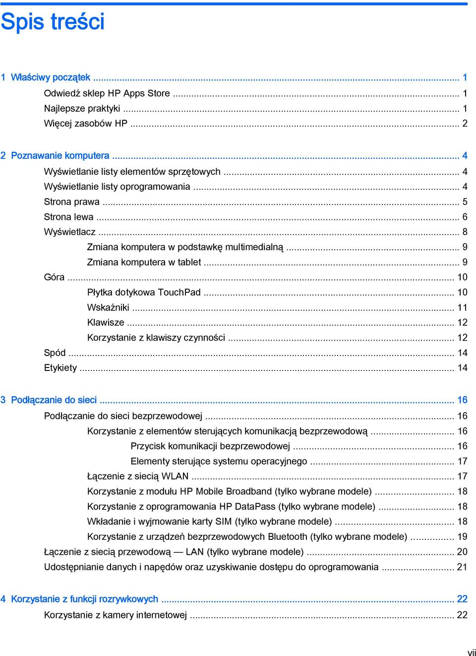 .. 10 Płytka dotykowa TouchPad... 10 Wskaźniki... 11 Klawisze... 12 Korzystanie z klawiszy czynności... 12 Spód... 14 Etykiety... 14 3 Podłączanie do sieci... 16 Podłączanie do sieci bezprzewodowej.