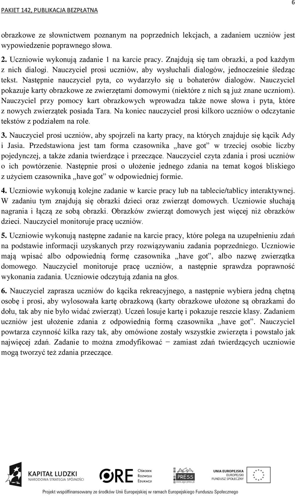 Nauczyciel pokazuje karty obrazkowe ze zwierzętami domowymi (niektóre z nich są już znane uczniom).