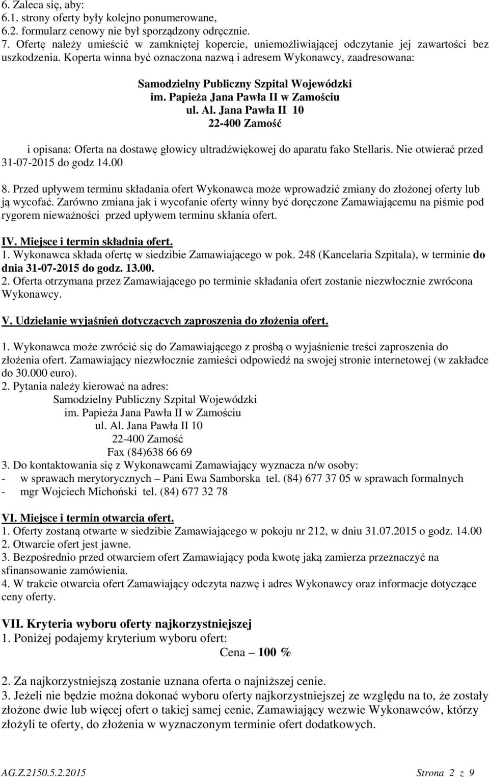 Koperta winna być oznaczona nazwą i adresem Wykonawcy, zaadresowana: Samodzielny Publiczny Szpital Wojewódzki im. Papieża Jana Pawła II w Zamościu ul. Al.
