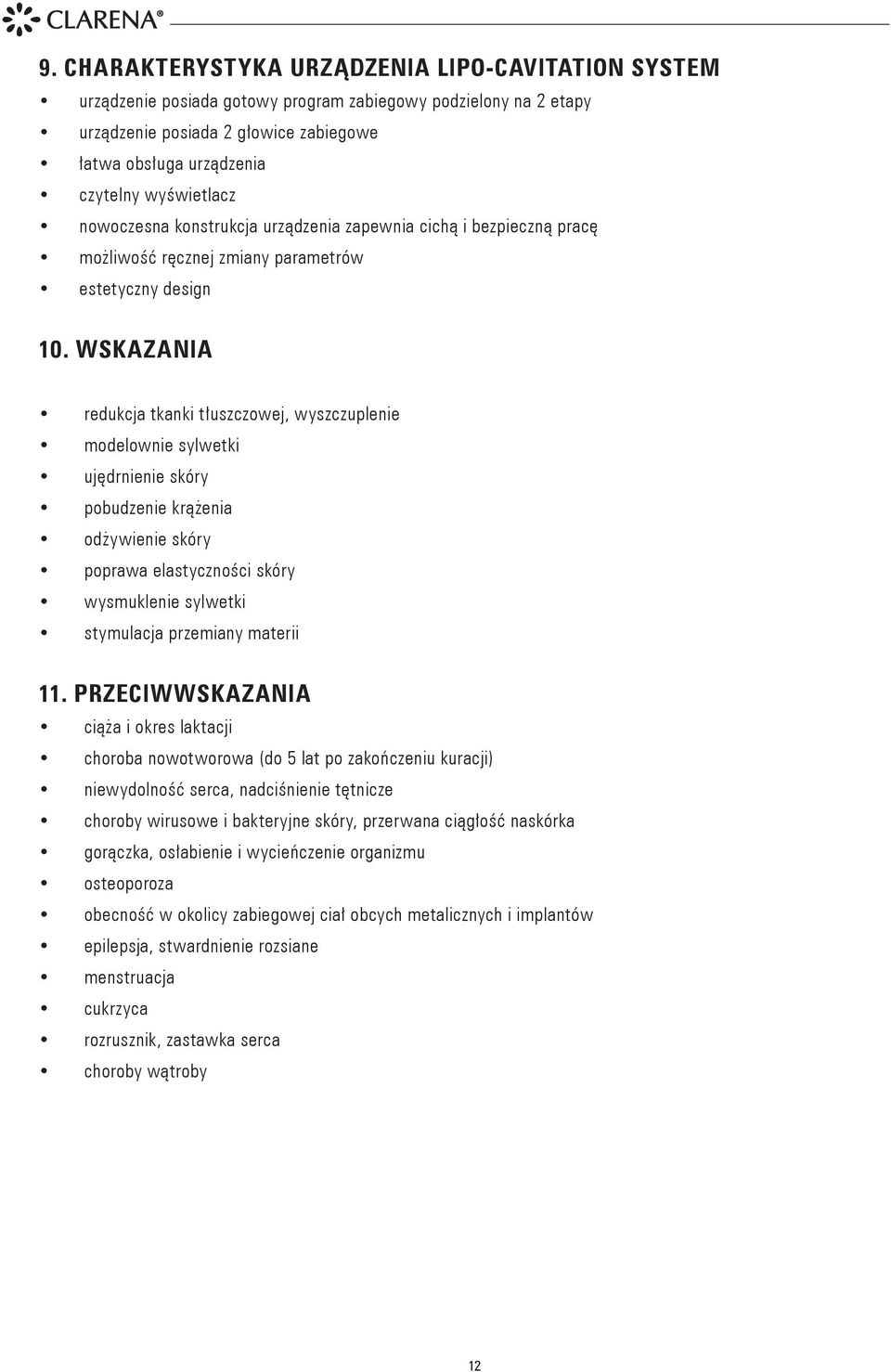 WSKAZANIA redukcja tkanki tłuszczowej, wyszczuplenie modelownie sylwetki ujędrnienie skóry pobudzenie krążenia odżywienie skóry poprawa elastyczności skóry wysmuklenie sylwetki stymulacja przemiany