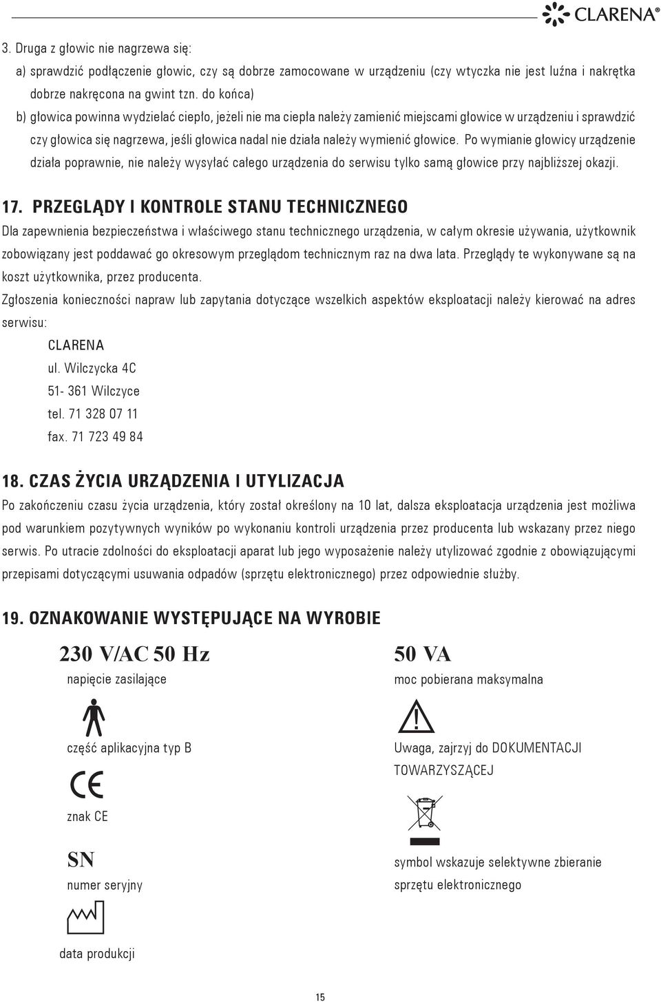 głowice. Po wymianie głowicy urządzenie działa poprawnie, nie należy wysyłać całego urządzenia do serwisu tylko samą głowice przy najbliższej okazji. 17.