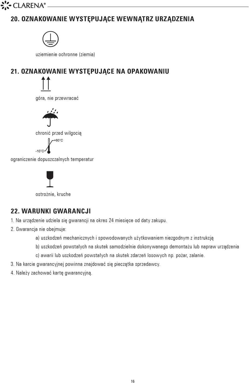 Na urządzenie udziela się gwarancji na okres 24