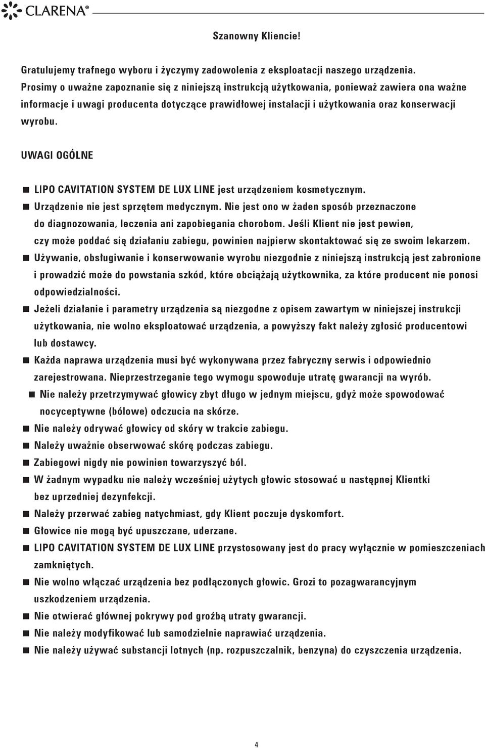 UWAGI OGÓLNE Lipo cavitation system de lux Line jest urządzeniem kosmetycznym. Urządzenie nie jest sprzętem medycznym.