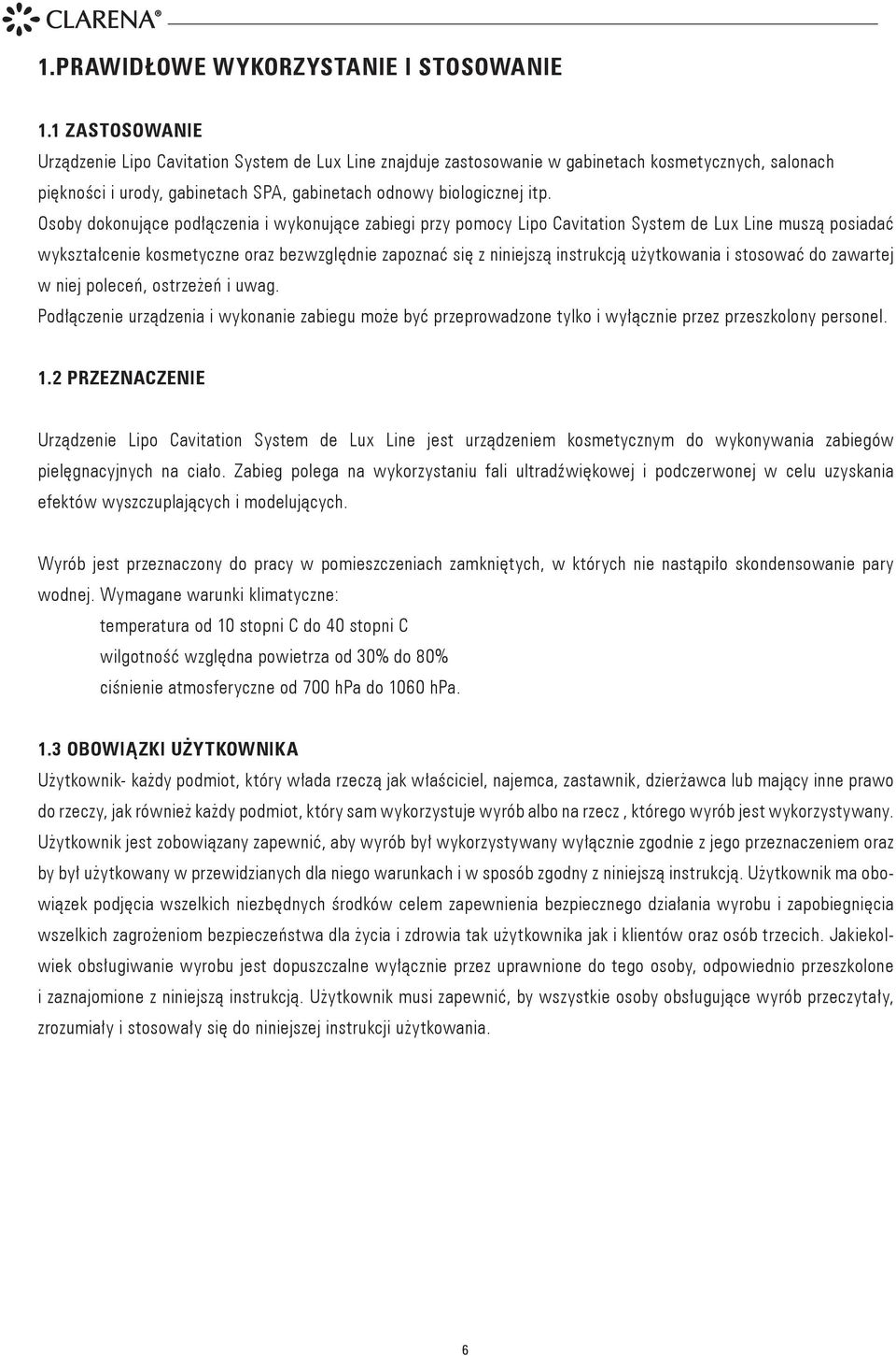 Osoby dokonujące podłączenia i wykonujące zabiegi przy pomocy Lipo Cavitation System de Lux Line muszą posiadać wykształcenie kosmetyczne oraz bezwzględnie zapoznać się z niniejszą instrukcją