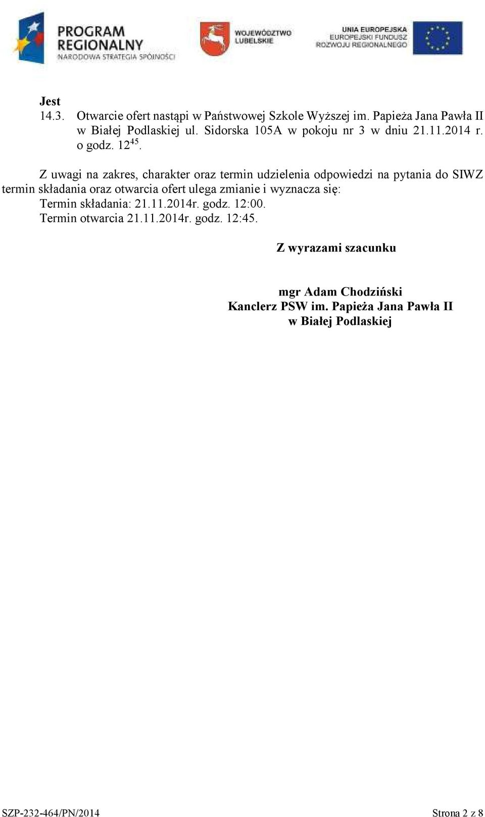 Z uwagi na zakres, charakter oraz termin udzielenia odpowiedzi na pytania do SIWZ termin składania oraz otwarcia ofert ulega zmianie i