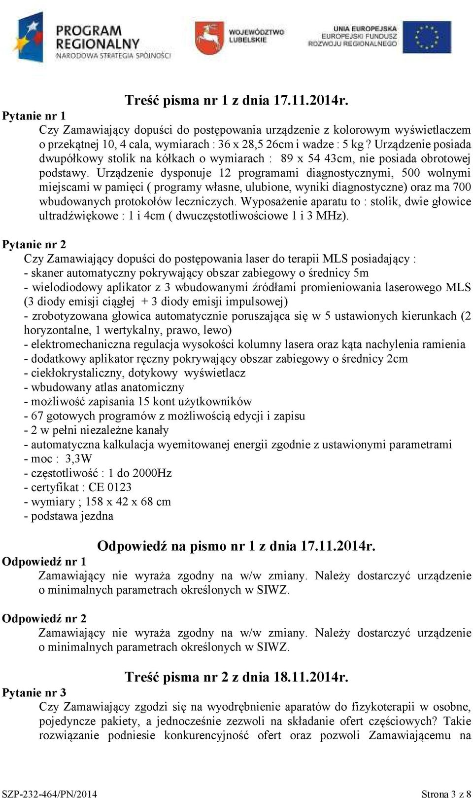 Urządzenie dysponuje 12 programami diagnostycznymi, 500 wolnymi miejscami w pamięci ( programy własne, ulubione, wyniki diagnostyczne) oraz ma 700 wbudowanych protokołów leczniczych.