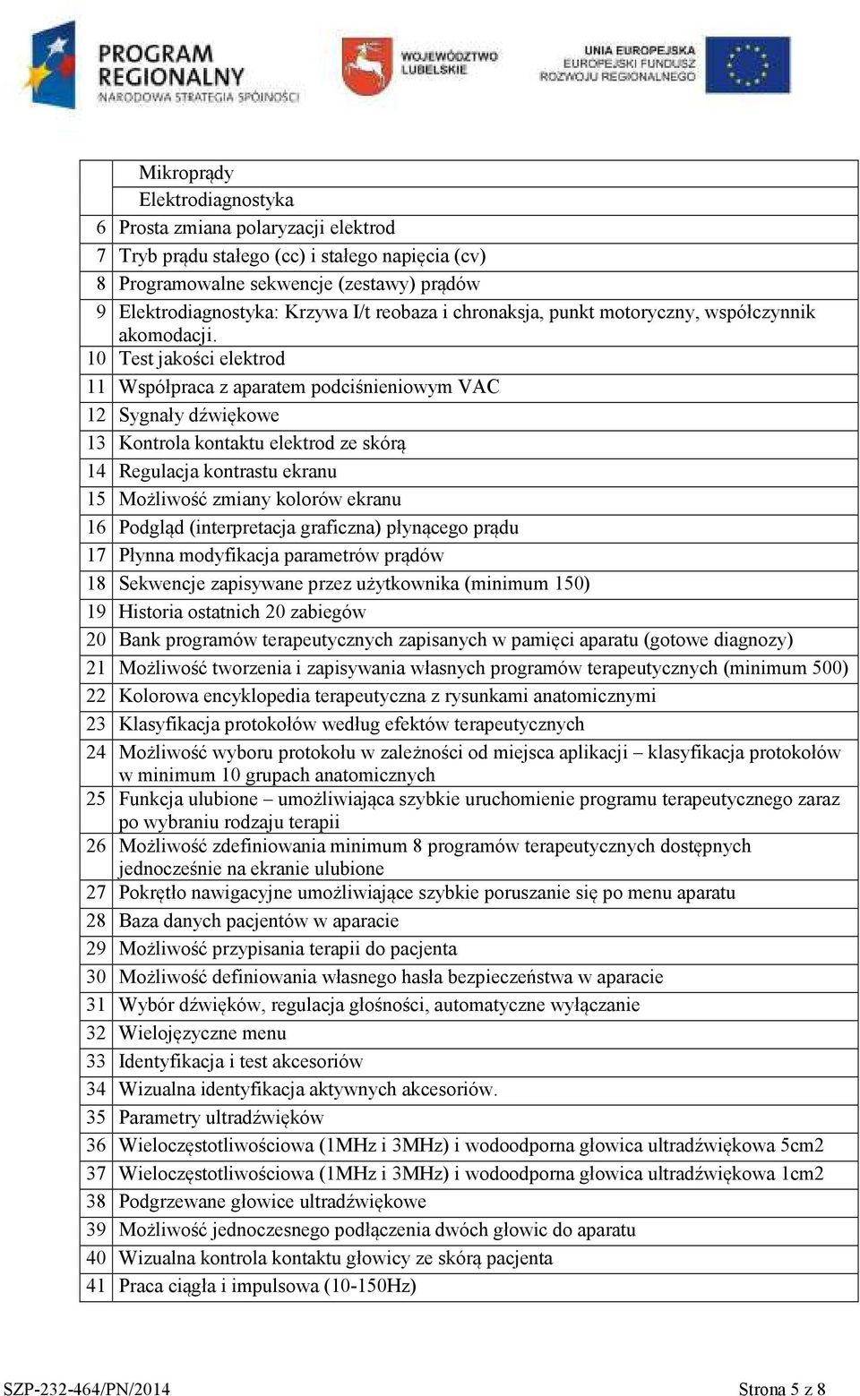 10 Test jakości elektrod 11 Współpraca z aparatem podciśnieniowym VAC 12 Sygnały dźwiękowe 13 Kontrola kontaktu elektrod ze skórą 14 Regulacja kontrastu ekranu 15 Możliwość zmiany kolorów ekranu 16