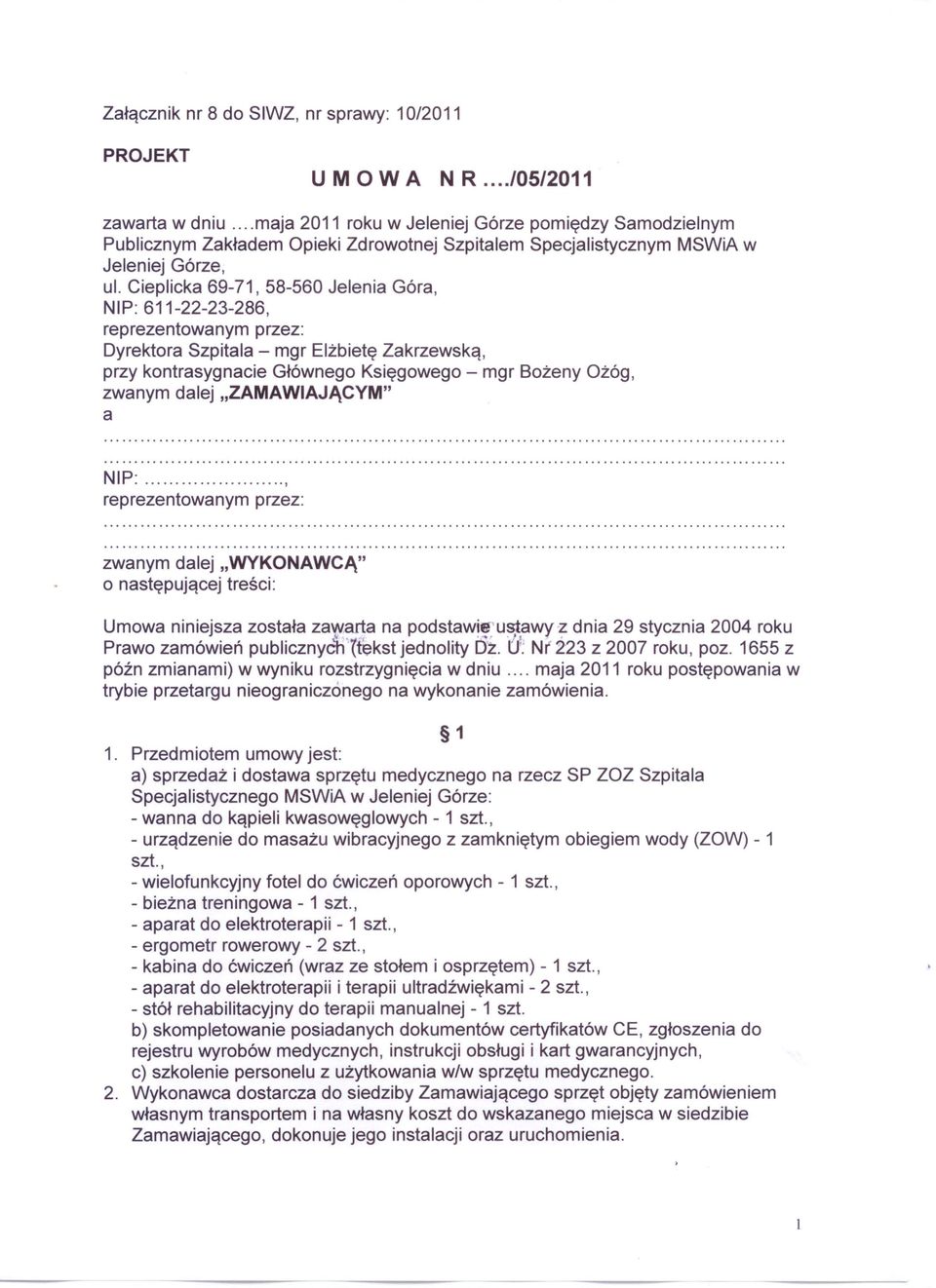 Cieplicka 69-71, 58-560 Jelenia Góra, NIP: 611-22-23-286, reprezentowanym przez: Dyrektora Szpitala - mgr Elżbietę Zakrzewską, przy kontrasygnacie Głównego Księgowego - mgr Bożeny Ożóg, zwanym dalej