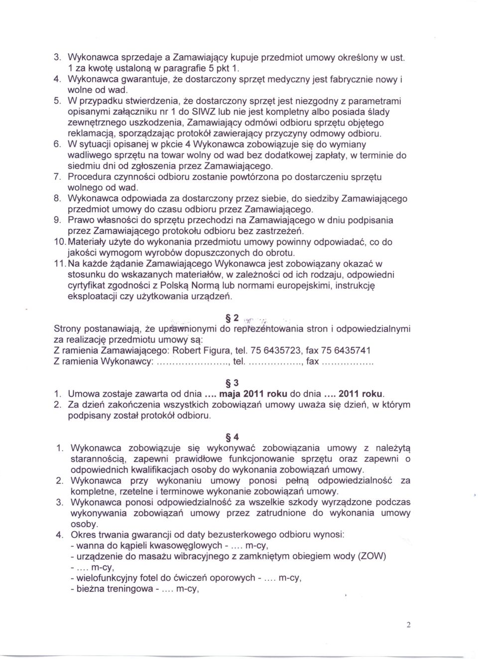 W przypadku stwierdzenia, że dostarczony sprzęt jest niezgodny z parametrami opisanymi załączniku nr 1 do SIWZ lub nie jest kompletny albo posiada ślady zewnętrznego uszkodzenia, Zamawiający odmówi