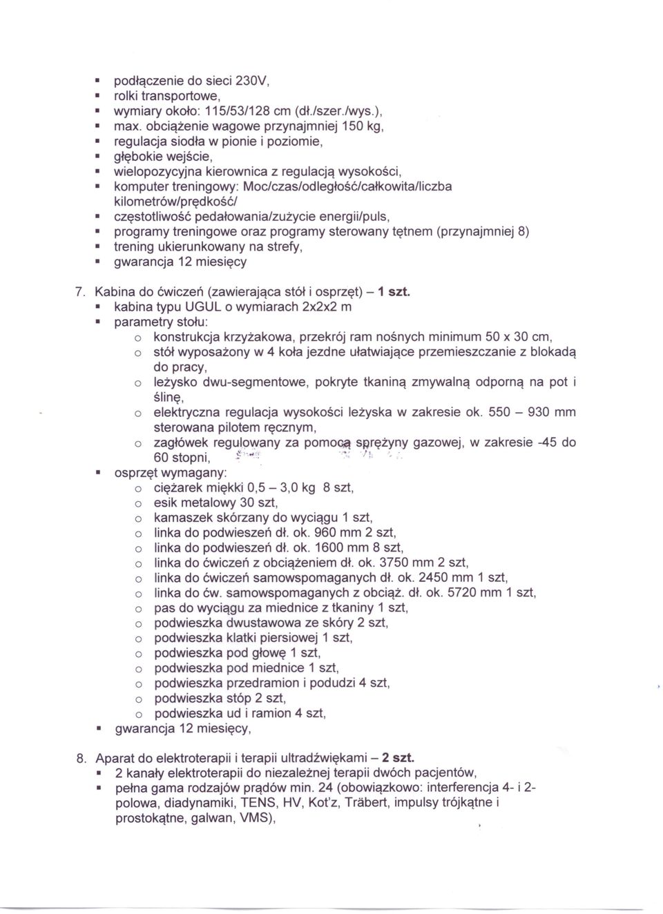 Moc/czas/odległość/całkowita/liczba kilometrów/prędkość/ częstotliwość pedałowania/zużycie energii/puls, programy treningowe oraz programy sterowany tętnem (przynajmniej 8) trening ukierunkowany na