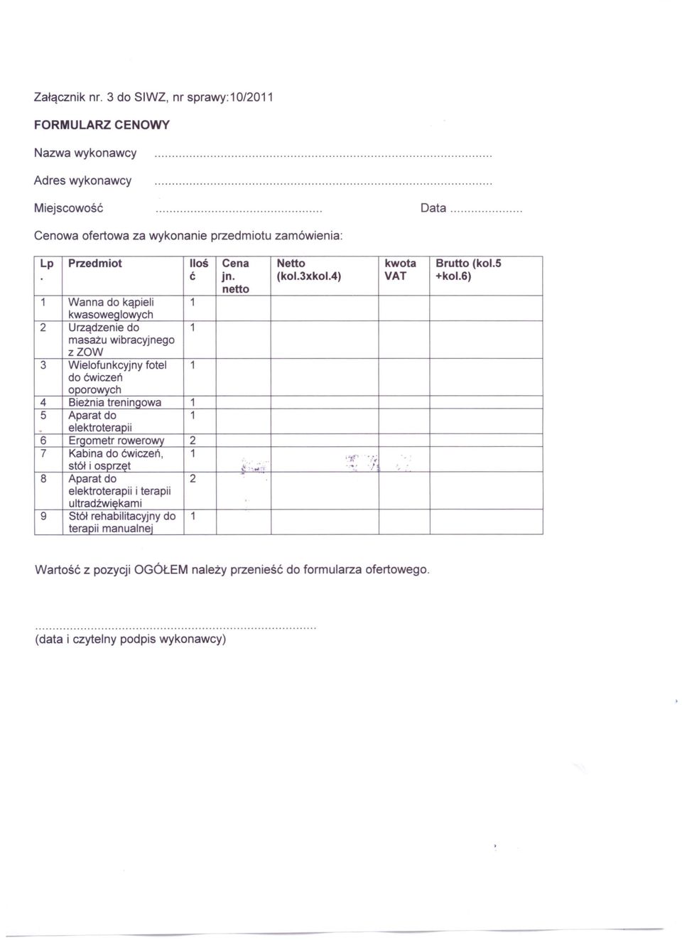 .6) netto 1 Wanna do kąpieli 1 kwasoweqlowvch 2 Urządzenie do 1 masażu wibracyjnego zzow 3 Wielofunkcyjny fotel 1 do ćwiczeń oporowych 4 Bieżnia treninoowa 1 5 Aparat do 1