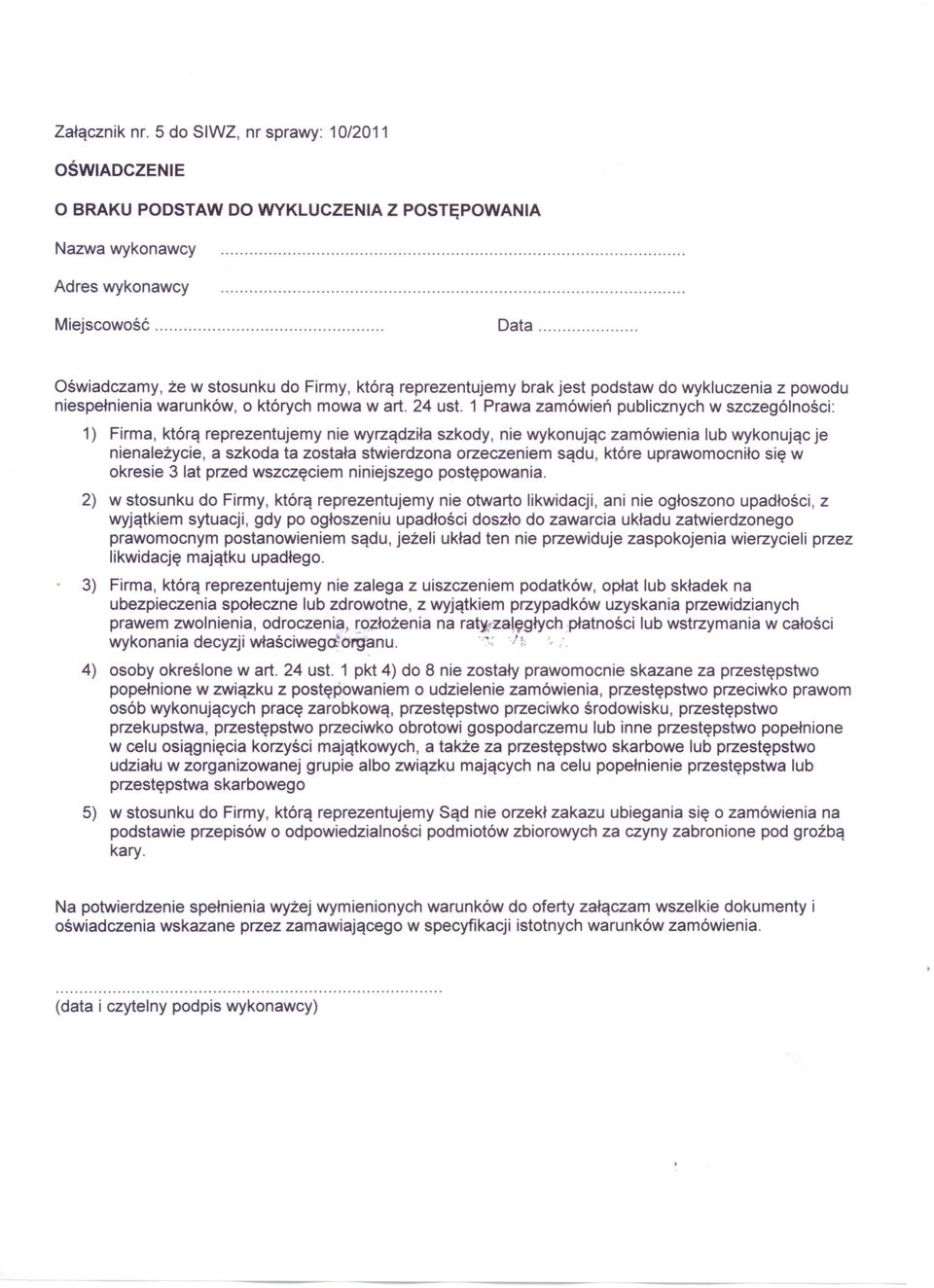 1 Prawa zamówień publicznych w szczególności: 1) Firma, którą reprezentujemy nie wyrządziła szkody, nie wykonując zamówienia lub wykonując je nienależycie, a szkoda ta została stwierdzona orzeczeniem