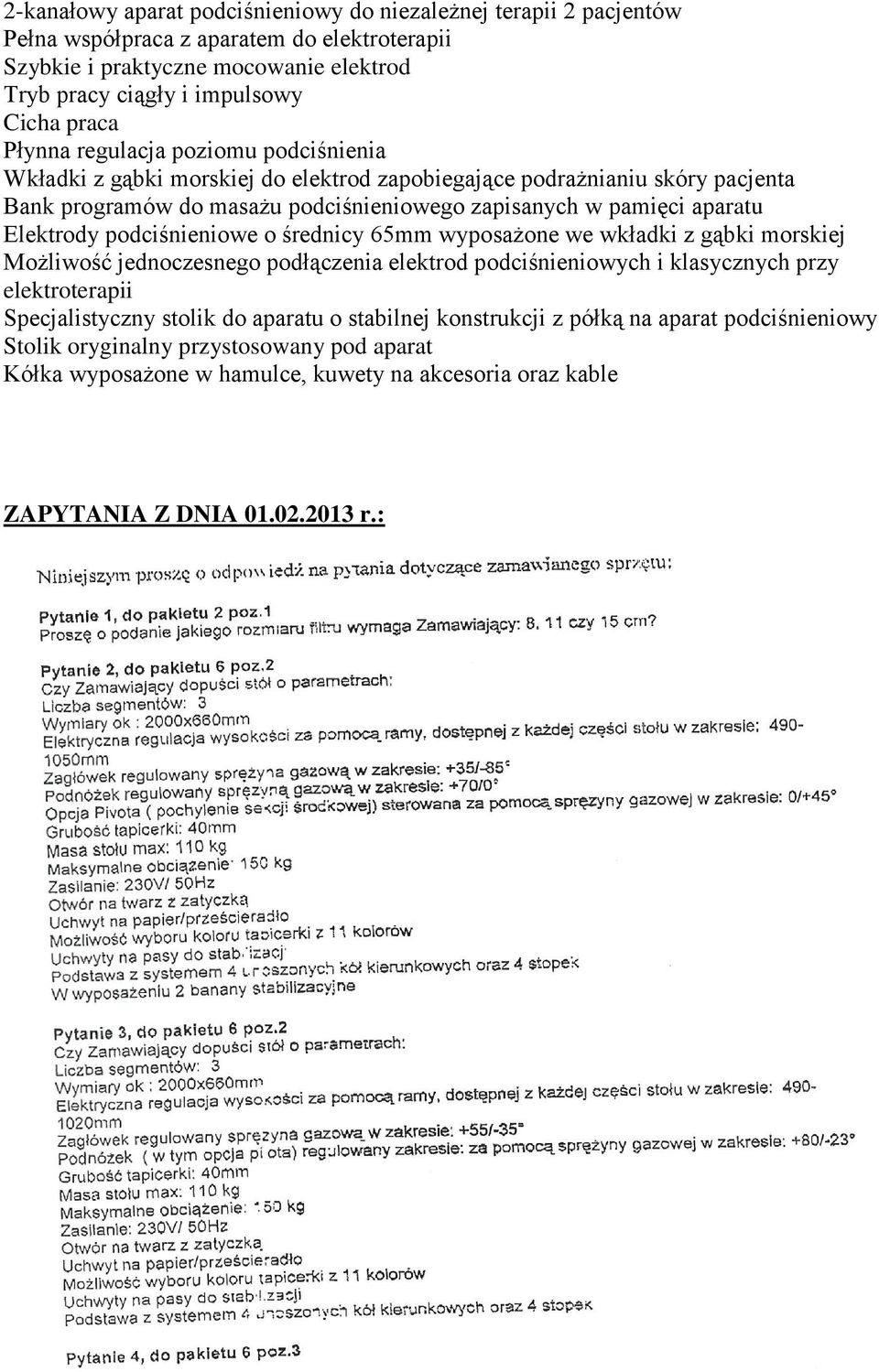 Elektrody podciśnieniowe o średnicy 65mm wyposażone we wkładki z gąbki morskiej Możliwość jednoczesnego podłączenia elektrod podciśnieniowych i klasycznych przy elektroterapii Specjalistyczny