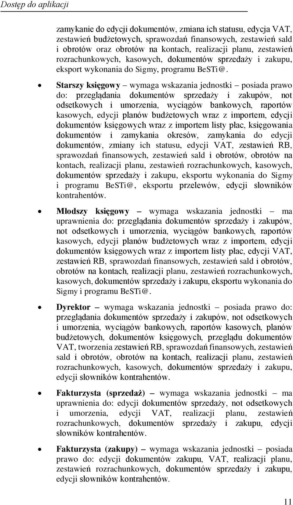 Starszy księgowy wymaga wskazania jednostki posiada prawo do: przeglądania dokumentów sprzedaży i zakupów, not odsetkowych i umorzenia, wyciągów bankowych, raportów kasowych, edycji planów