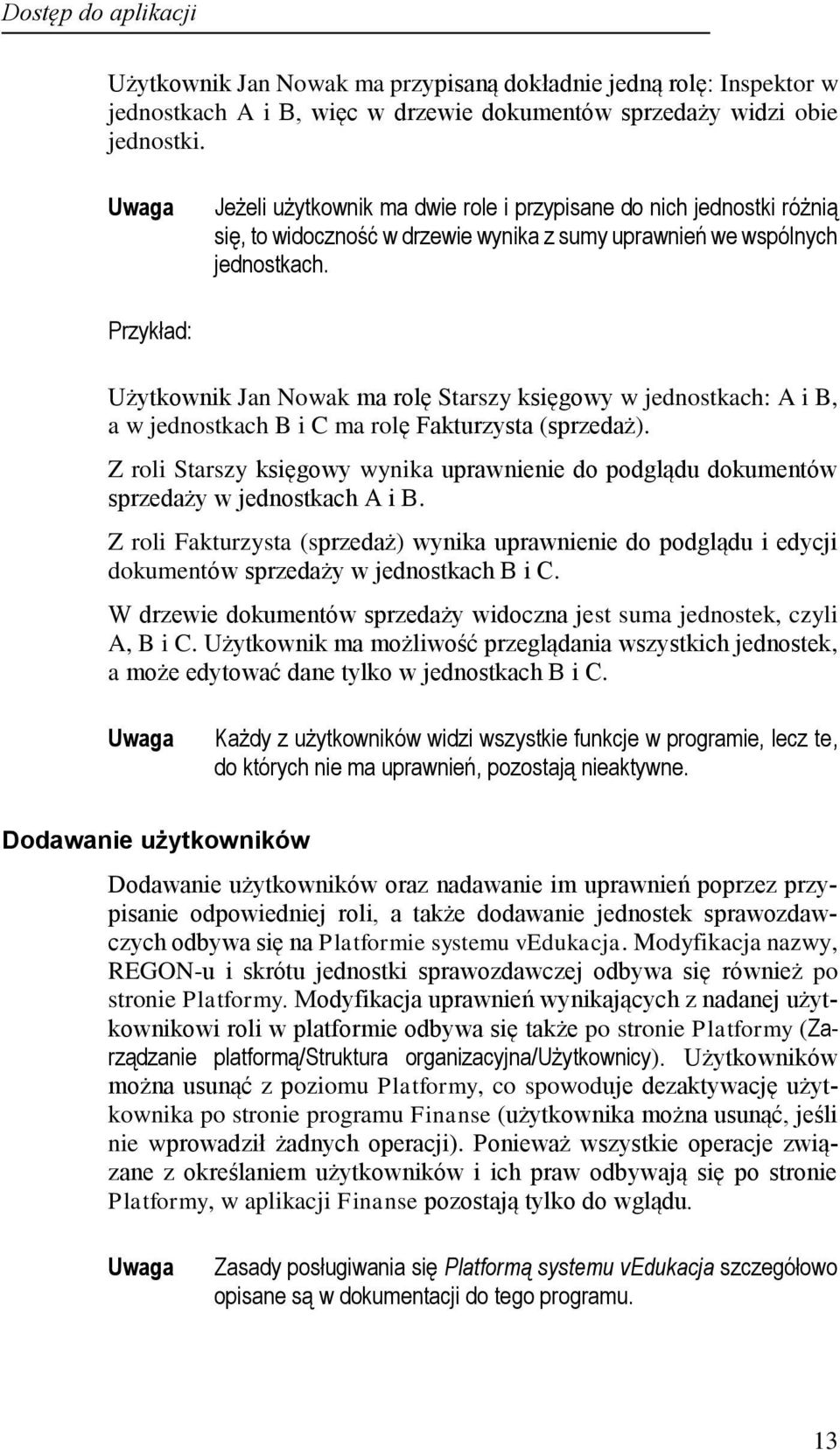 Przykład: Użytkownik Jan Nowak ma rolę Starszy księgowy w jednostkach: A i B, a w jednostkach B i C ma rolę Fakturzysta (sprzedaż).