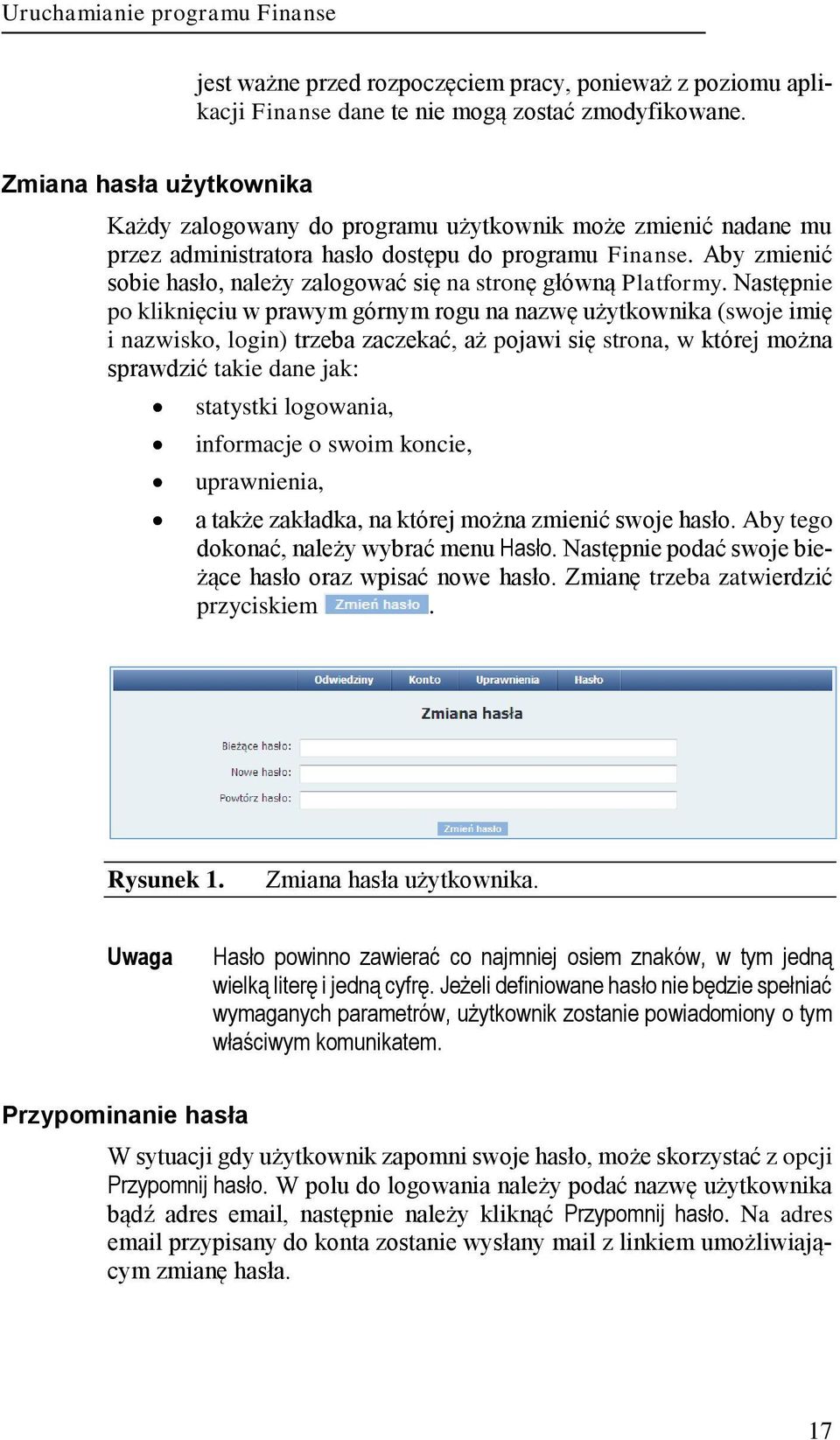 Aby zmienić sobie hasło, należy zalogować się na stronę główną Platformy.