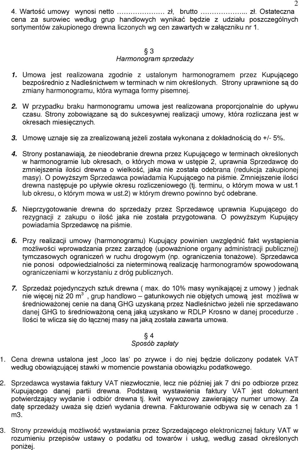 3 Harmonogram sprzedaży 1. Umowa jest realizowana zgodnie z ustalonym harmonogramem przez Kupującego bezpośrednio z Nadleśnictwem w terminach w nim określonych.