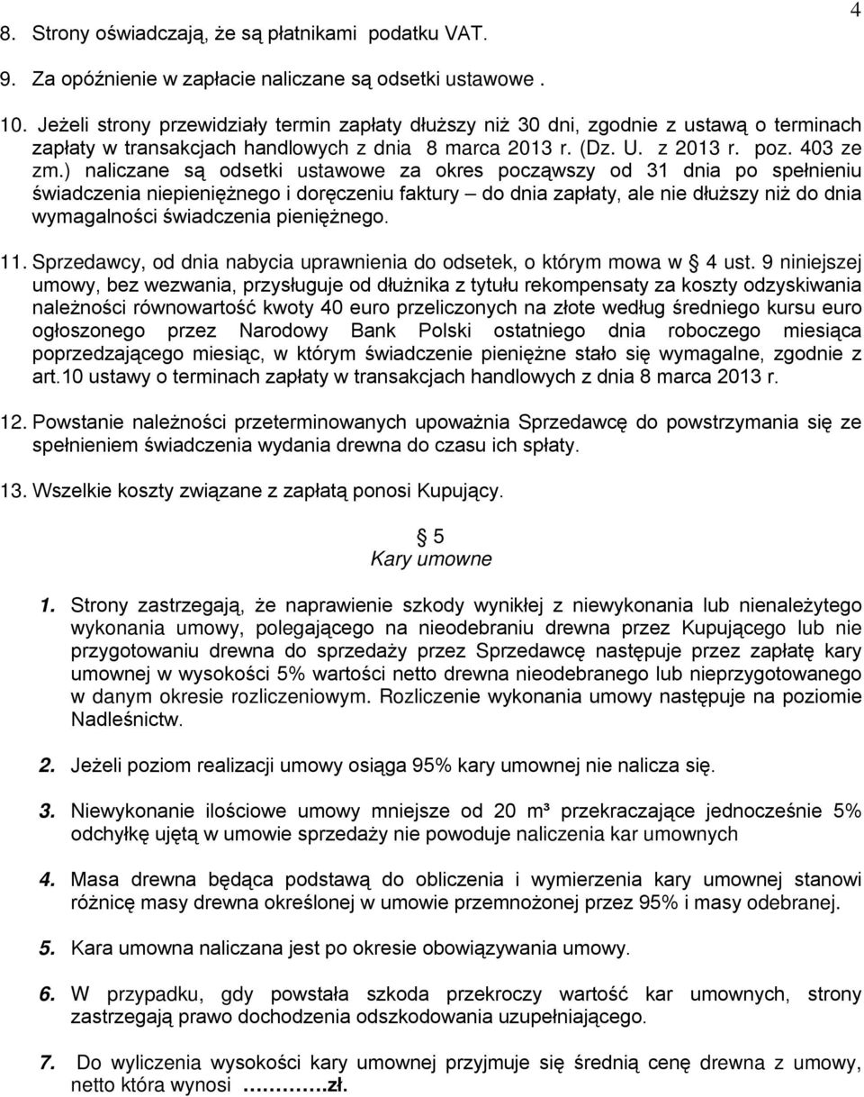 ) naliczane są odsetki ustawowe za okres począwszy od 31 dnia po spełnieniu świadczenia niepieniężnego i doręczeniu faktury do dnia zapłaty, ale nie dłuższy niż do dnia wymagalności świadczenia