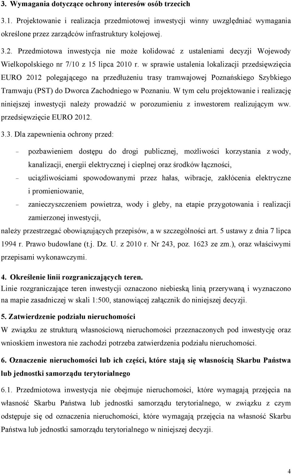 w sprawie ustalenia lokalizacji przedsięwzięcia EURO 2012 polegającego na przedłużeniu trasy tramwajowej Poznańskiego Szybkiego Tramwaju (PST) do Dworca Zachodniego w Poznaniu.