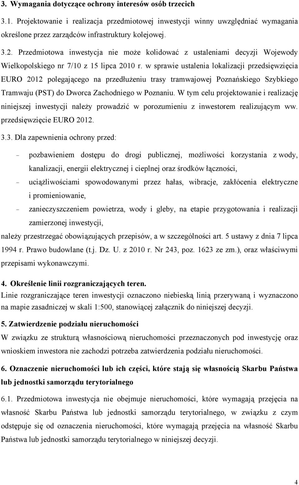 w sprawie ustalenia lokalizacji przedsięwzięcia EURO 2012 polegającego na przedłużeniu trasy tramwajowej Poznańskiego Szybkiego Tramwaju (PST) do Dworca Zachodniego w Poznaniu.