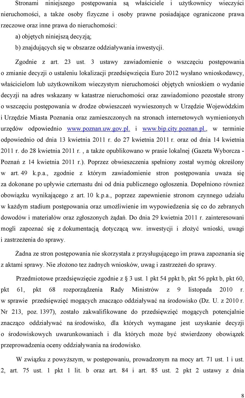 3 ustawy zawiadomienie o wszczęciu postępowania o zmianie decyzji o ustaleniu lokalizacji przedsięwzięcia Euro 2012 wysłano wnioskodawcy, właścicielom lub użytkownikom wieczystym nieruchomości