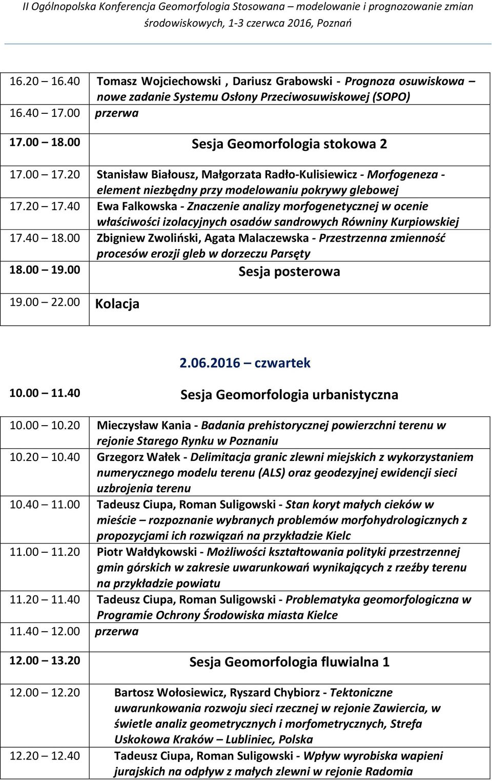 40 Ewa Falkowska - Znaczenie analizy morfogenetycznej w ocenie właściwości izolacyjnych osadów sandrowych Równiny Kurpiowskiej 17.40 18.