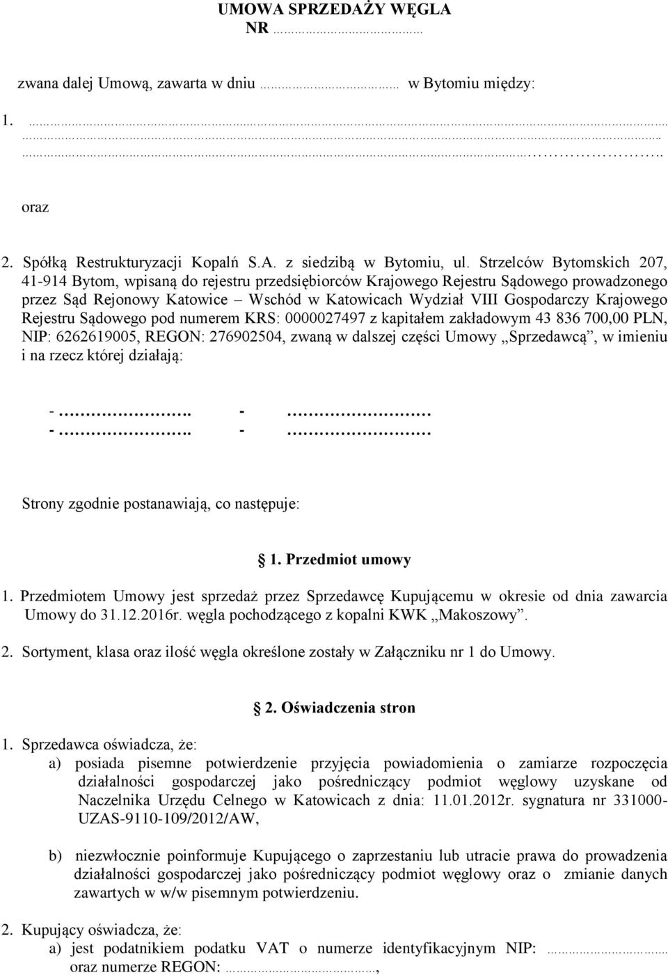 Rejestru Sądowego pod numerem KRS: 0000027497 z kapitałem zakładowym 43 836 700,00 PLN, NIP: 6262619005, REGON: 276902504, zwaną w dalszej części Umowy Sprzedawcą, w imieniu i na rzecz której