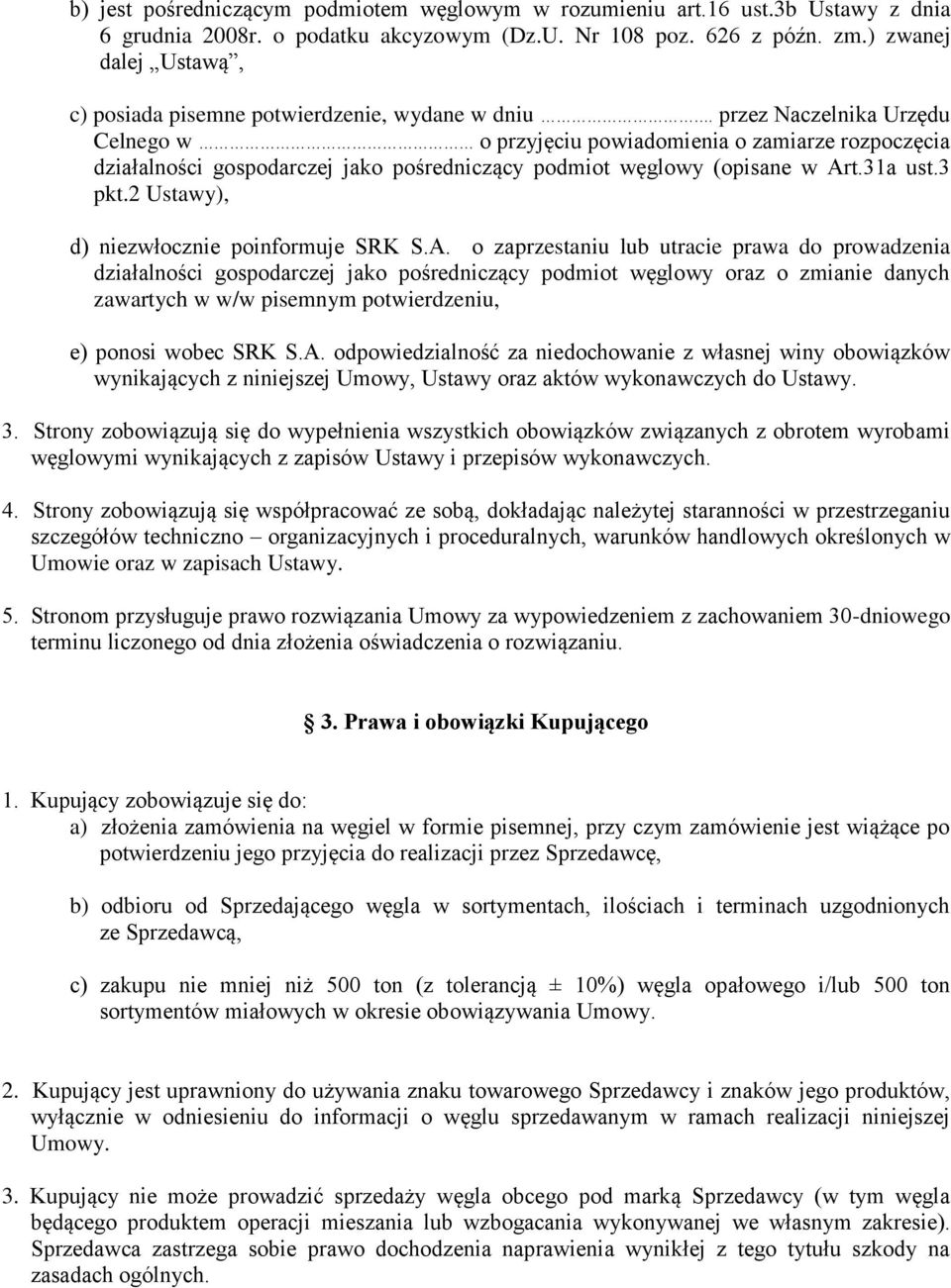 przez Naczelnika Urzędu Celnego w o przyjęciu powiadomienia o zamiarze rozpoczęcia działalności gospodarczej jako pośredniczący podmiot węglowy (opisane w Art.31a ust.3 pkt.