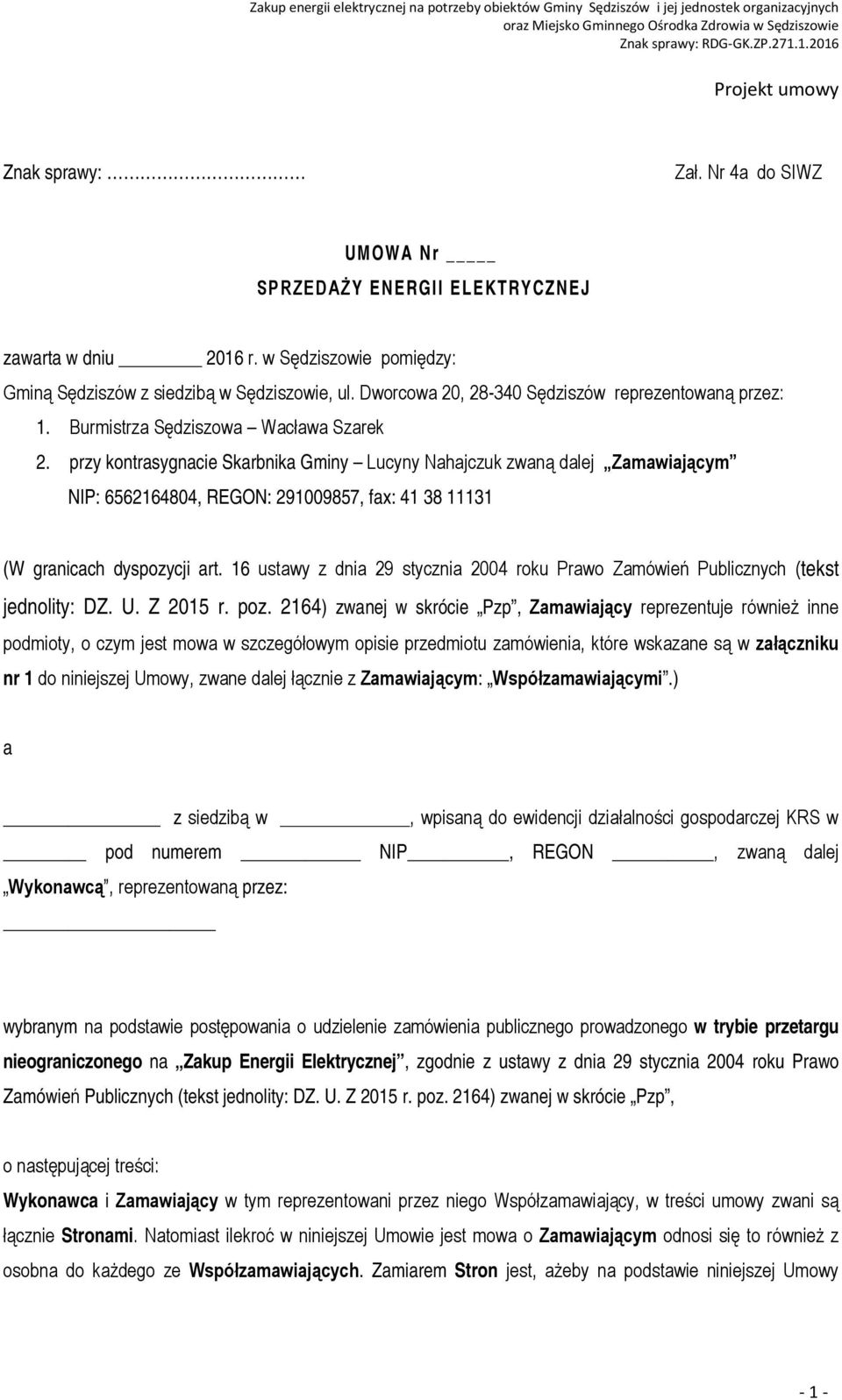 16 ustawy z dnia 29 stycznia 2004 roku Prawo Zamówień Publicznych (tekst jednolity: DZ. U. Z 2015 r. poz.