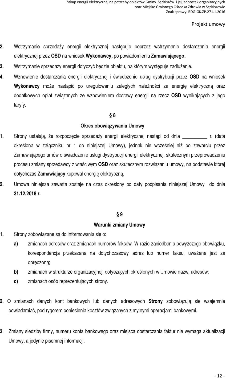 Wznowienie dostarczania energii elektrycznej i świadczenie usług dystrybucji przez OSD na wniosek Wykonawcy może nastąpić po uregulowaniu zaległych należności za energię elektryczną oraz dodatkowych