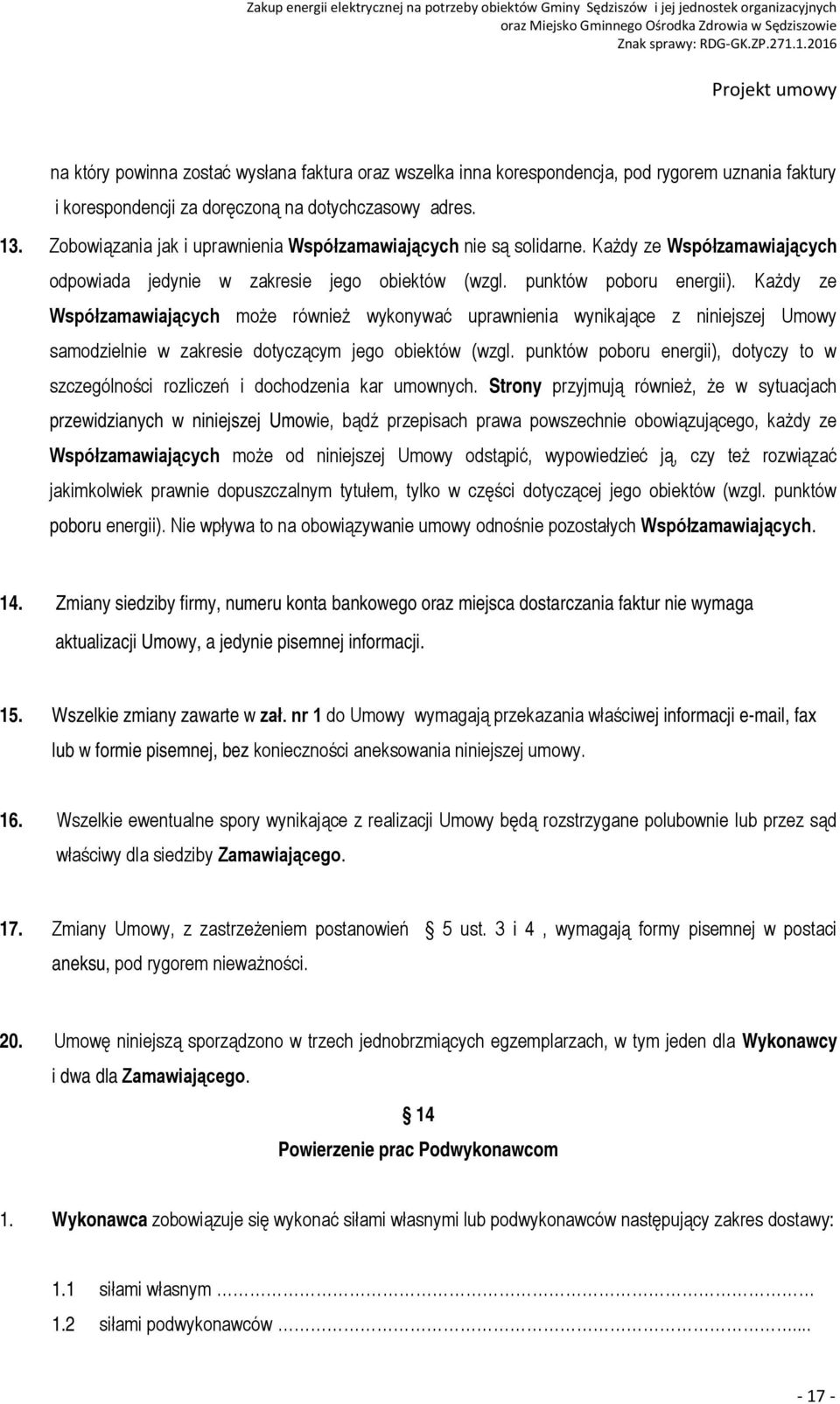 Każdy ze Współzamawiających może również wykonywać uprawnienia wynikające z niniejszej Umowy samodzielnie w zakresie dotyczącym jego obiektów (wzgl.