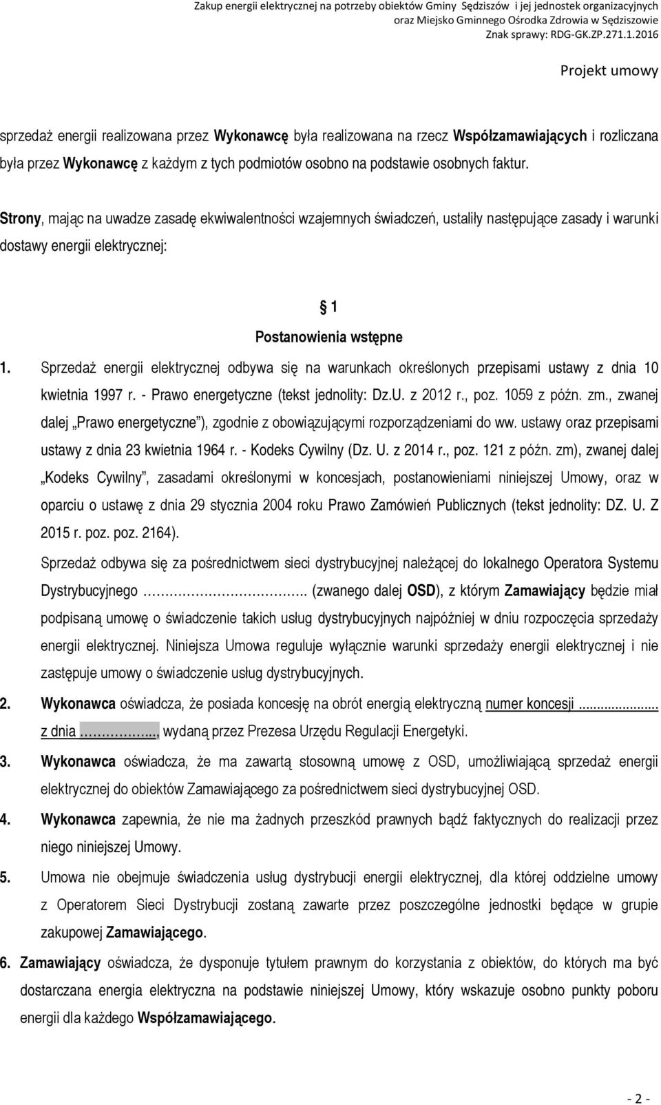 Sprzedaż energii elektrycznej odbywa się na warunkach określonych przepisami ustawy z dnia 10 kwietnia 1997 r. - Prawo energetyczne (tekst jednolity: Dz.U. z 2012 r., poz. 1059 z późn. zm.