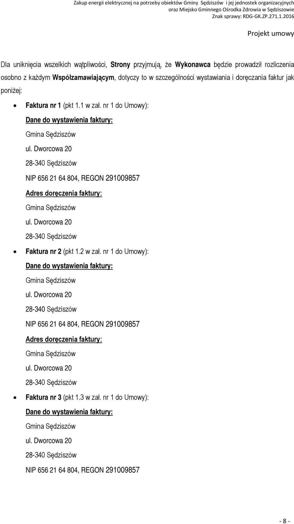 nr 1 do Umowy): Dane do wystawienia faktury: NIP 656 21 64 804, REGON 291009857 Adres doręczenia faktury: Faktura nr 2 (pkt 1.2 w zał.