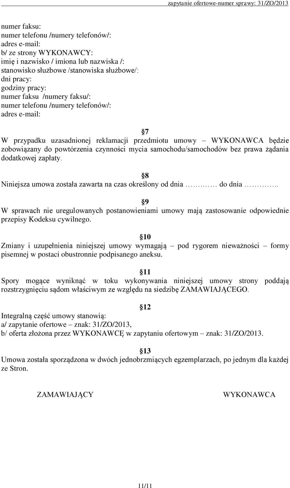 samochodu/samochodów bez prawa żądania dodatkowej zapłaty. 8 Niniejsza umowa została zawarta na czas określony od dnia. do dnia.