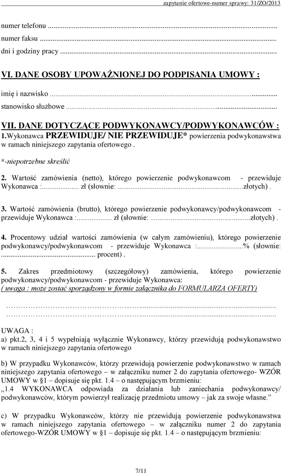 Wartość zamówienia (netto), którego powierzenie podwykonawcom - przewiduje Wykonawca :... zł (słownie:...złotych). 3.