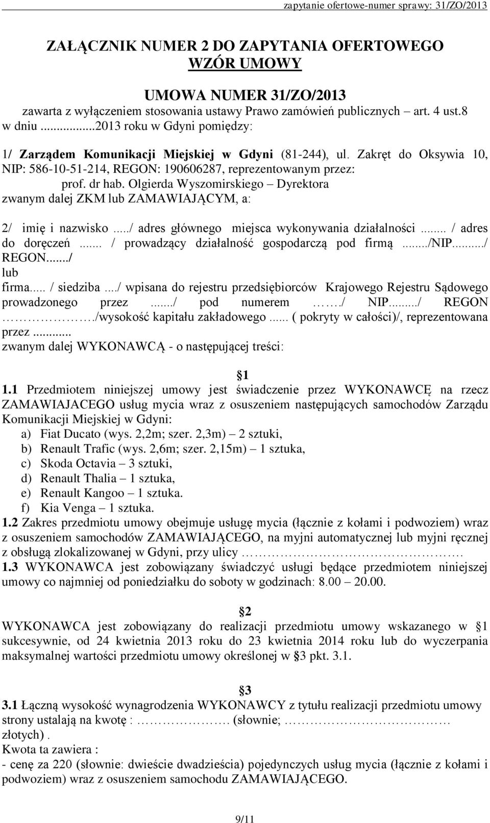 Olgierda Wyszomirskiego Dyrektora zwanym dalej ZKM lub ZAMAWIAJĄCYM, a: 2/ imię i nazwisko.../ adres głównego miejsca wykonywania działalności... / adres do doręczeń.
