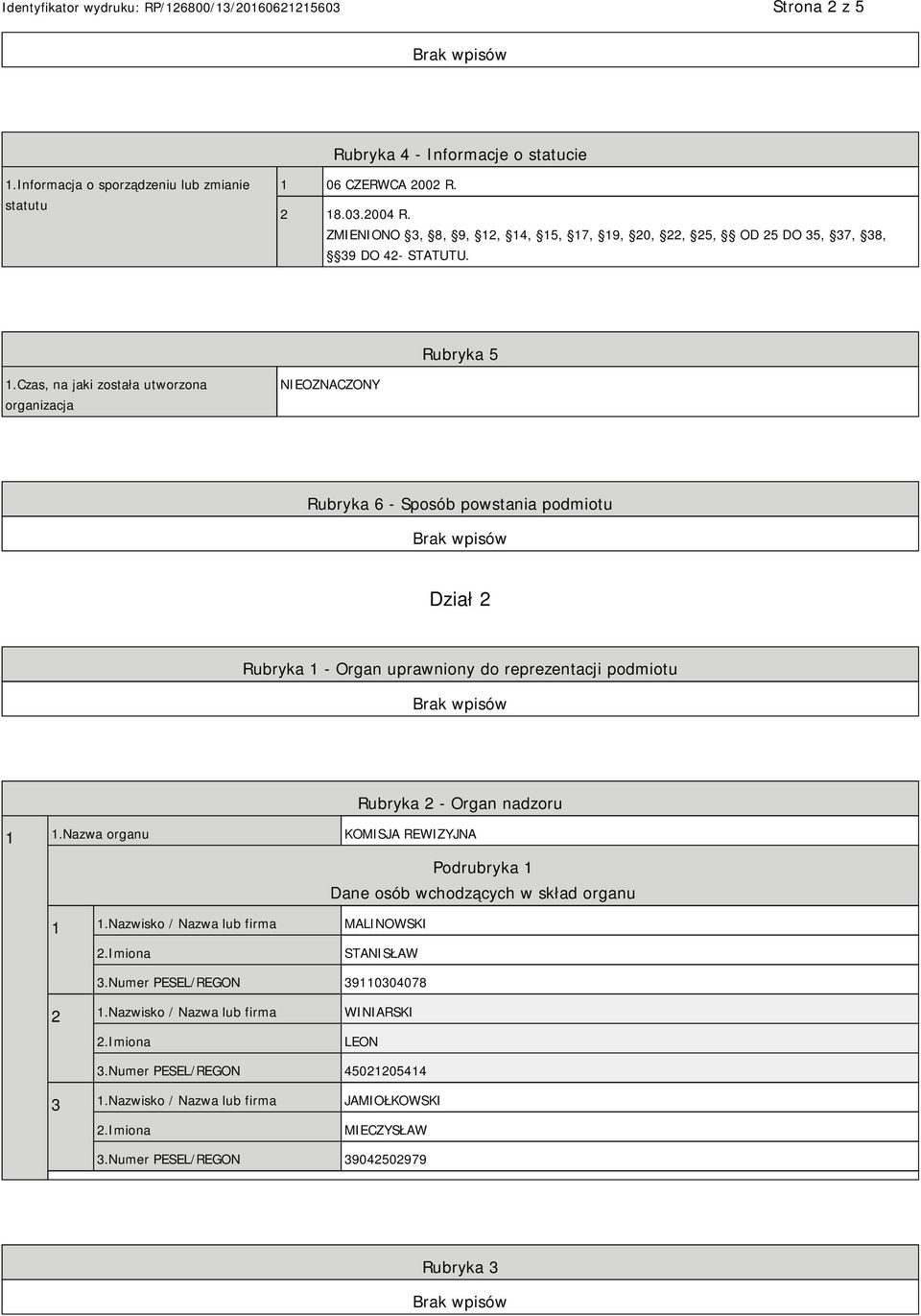 Czas, na jaki została utworzona organizacja NIEOZNACZONY Rubryka 6 - Sposób powstania podmiotu Dział 2 Rubryka 1 - Organ uprawniony do reprezentacji podmiotu Rubryka 2 - Organ nadzoru 1 1.