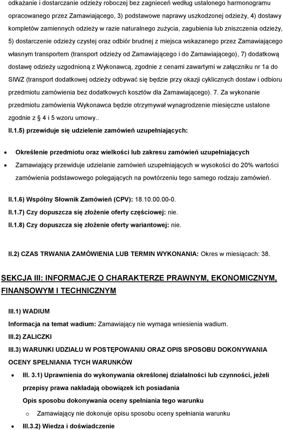 Zamawiająceg), 7) ddatkwą dstawę dzieży uzgdniną z Wyknawcą, zgdnie z cenami zawartymi w załączniku nr 1a d SIWZ (transprt ddatkwej dzieży dbywać się będzie przy kazji cyklicznych dstaw i dbiru