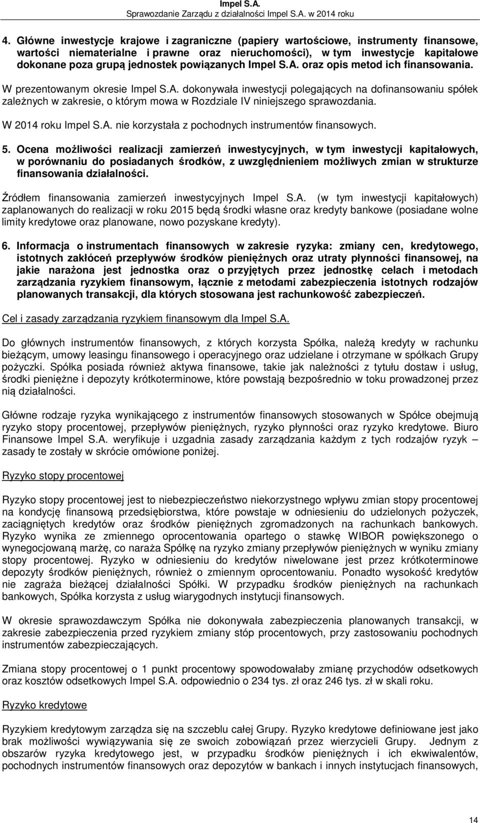 W 2014 roku Impel S.A. nie korzystała z pochodnych instrumentów finansowych. 5.