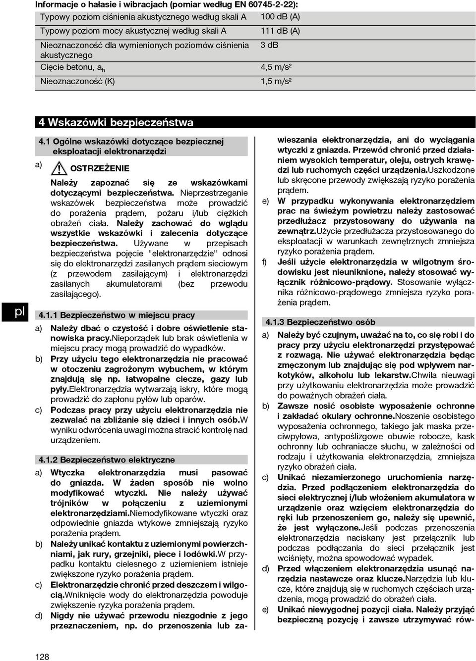 5 m/s² 4.1.3 Bezpieczeństwo osób a) Należy być czujnym, uważać na to, co się robi i do pracy przy użyciu elektronarzędzi przystępować z rozwagą.
