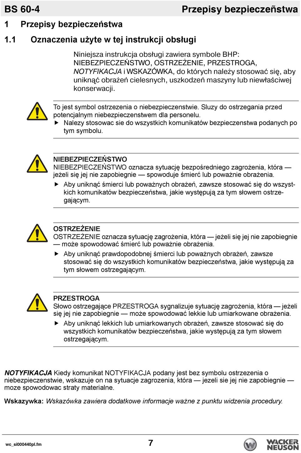 unikn ć obrażeń cielesnych, uszkodzeń maszyny lub niewłaściwej konserwacji. To jest symbol ostrzezenia o niebezpieczenstwie. Sluzy do ostrzegania przed potencjalnym niebezpieczenstwem dla personelu.