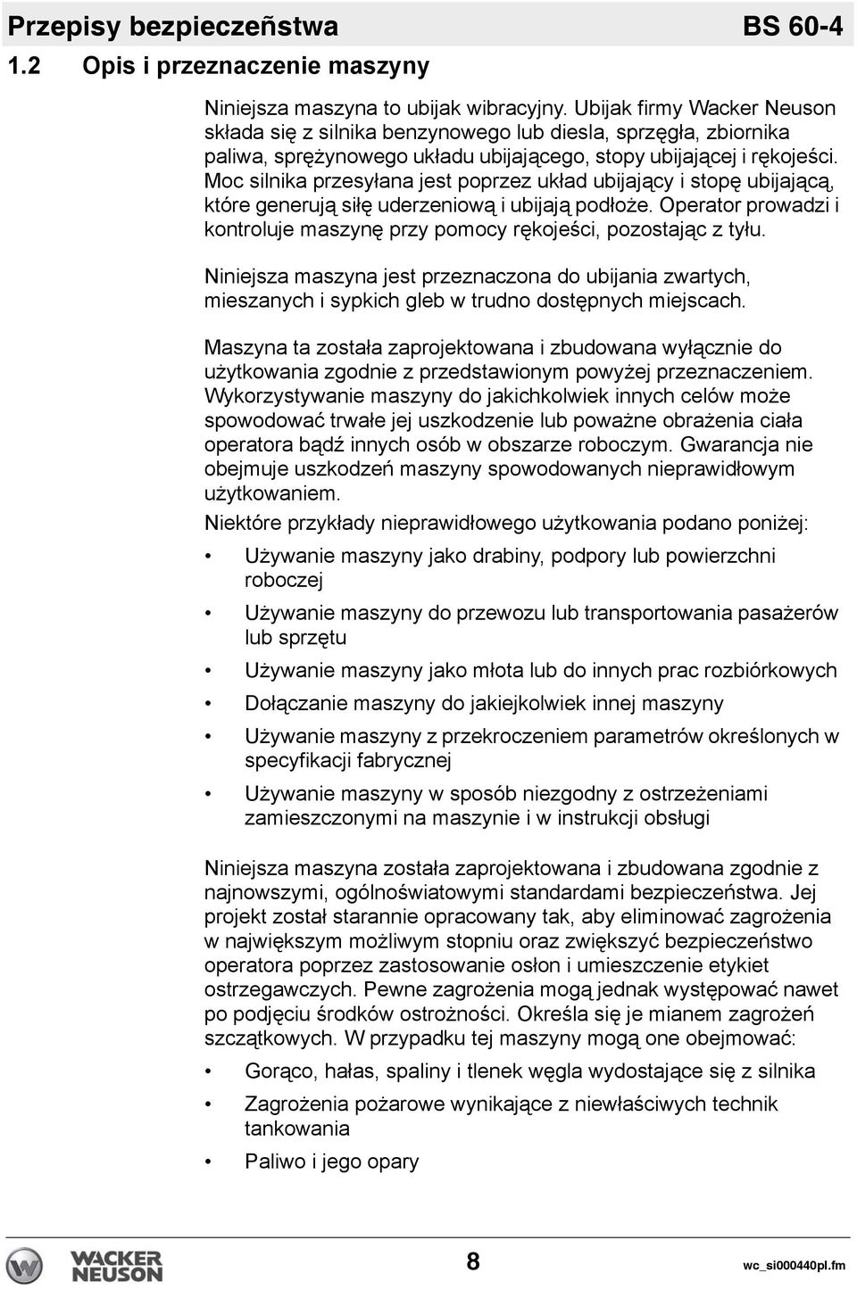 Moc silnika przesyłana jest poprzez układ ubijający i stopę ubijającą, które generują siłę uderzeniową i ubijają podłoże.