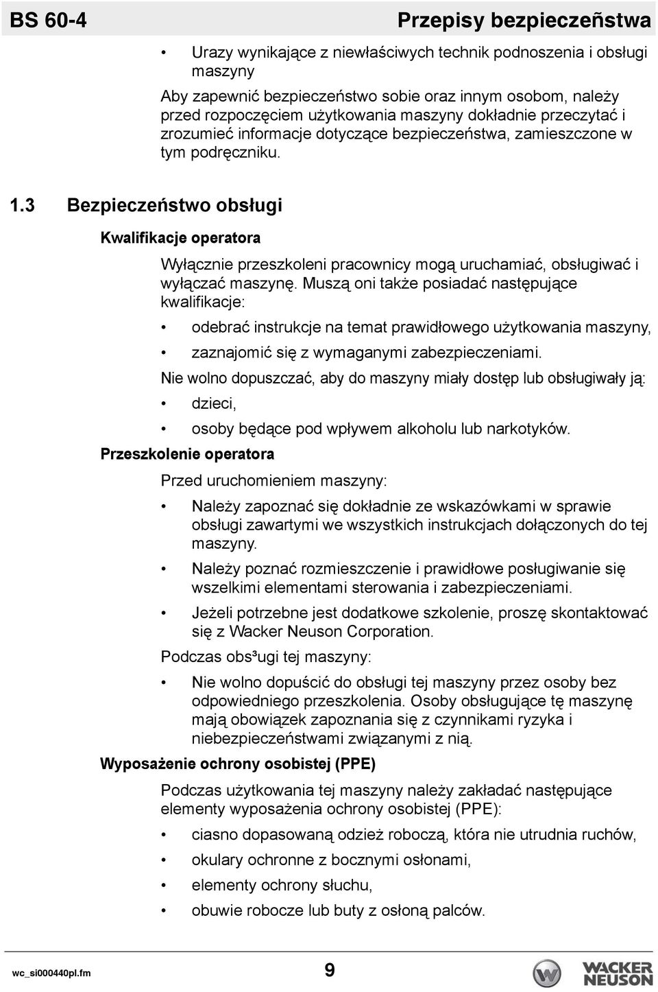 3 Bezpieczeństwo obsługi Kwalifikacje operatora Wyłącznie przeszkoleni pracownicy mogą uruchamiać, obsługiwać i wyłączać maszynę.