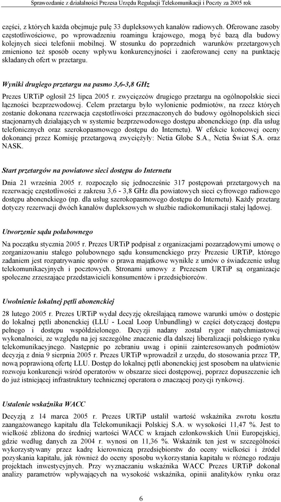 W stosunku do poprzednich warunków przetargowych zmieniono też sposób oceny wpływu konkurencyjności i zaoferowanej ceny na punktację składanych ofert w przetargu.