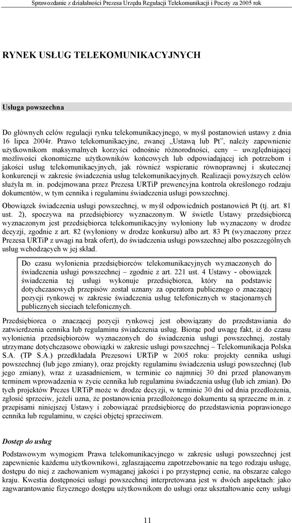odpowiadającej ich potrzebom i jakości usług telekomunikacyjnych, jak również wspieranie równoprawnej i skutecznej konkurencji w zakresie świadczenia usług telekomunikacyjnych.