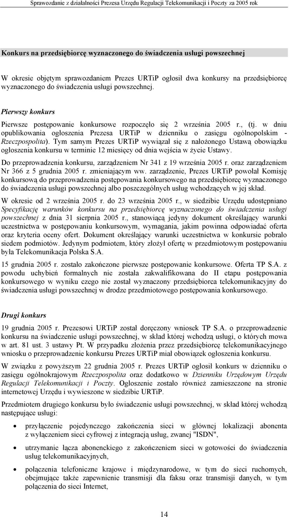 w dniu opublikowania ogłoszenia Prezesa URTiP w dzienniku o zasięgu ogólnopolskim - Rzeczpospolita).