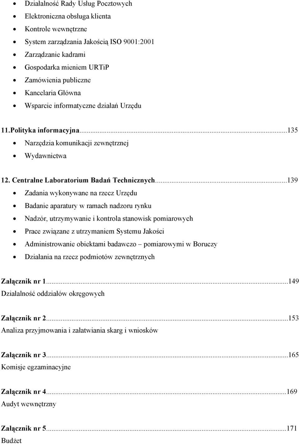 ..139 Zadania wykonywane na rzecz Urzędu Badanie aparatury w ramach nadzoru rynku Nadzór, utrzymywanie i kontrola stanowisk pomiarowych Prace związane z utrzymaniem Systemu Jakości Administrowanie