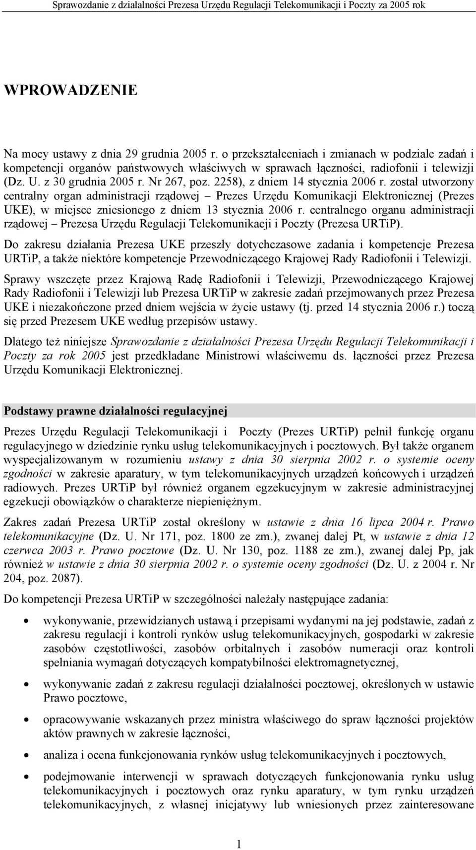 został utworzony centralny organ administracji rządowej Prezes Urzędu Komunikacji Elektronicznej (Prezes UKE), w miejsce zniesionego z dniem 13 stycznia 2006 r.